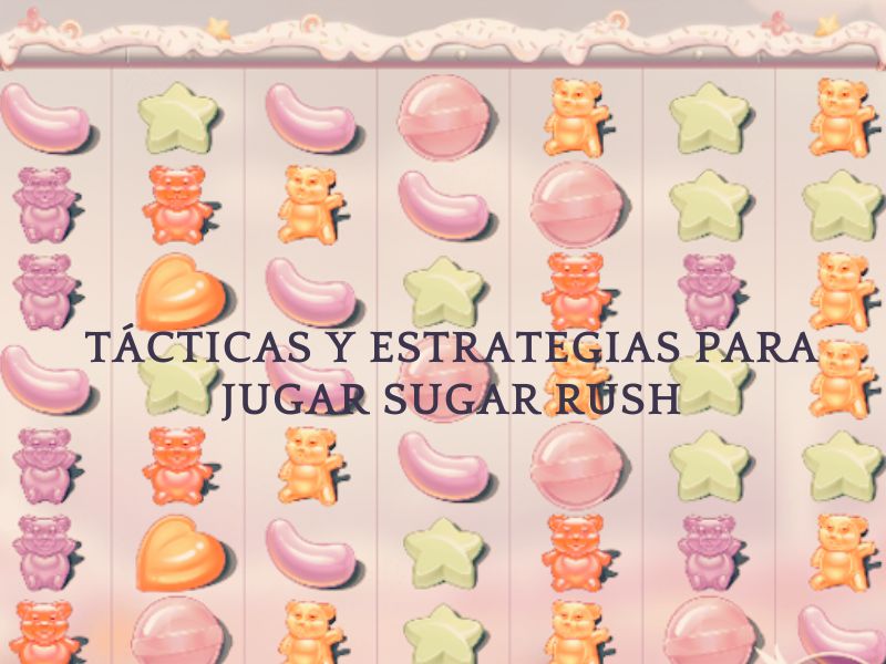 Tácticas y estrategias para jugar Sugar Rush